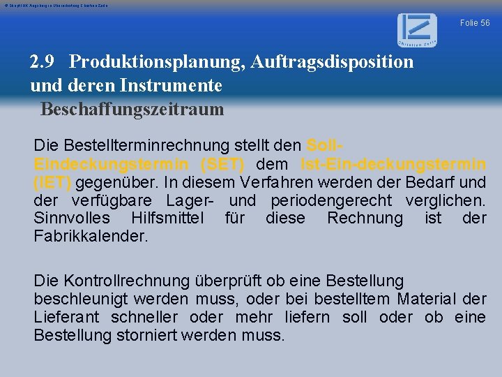 © Skript IHK Augsburg in Überarbeitung Christian Zerle Folie 56 2. 9 Produktionsplanung, Auftragsdisposition