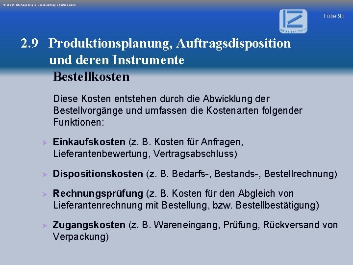 © Skript IHK Augsburg in Überarbeitung Christian Zerle Folie 93 2. 9 Produktionsplanung, Auftragsdisposition