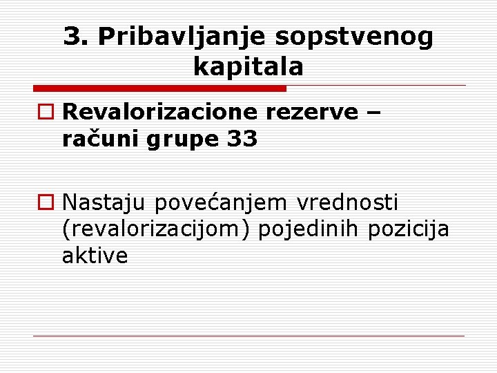 3. Pribavljanje sopstvenog kapitala o Revalorizacione rezerve – računi grupe 33 o Nastaju povećanjem