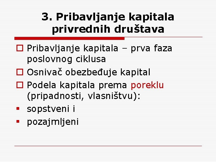 3. Pribavljanje kapitala privrednih društava o Pribavljanje kapitala – prva faza poslovnog ciklusa o