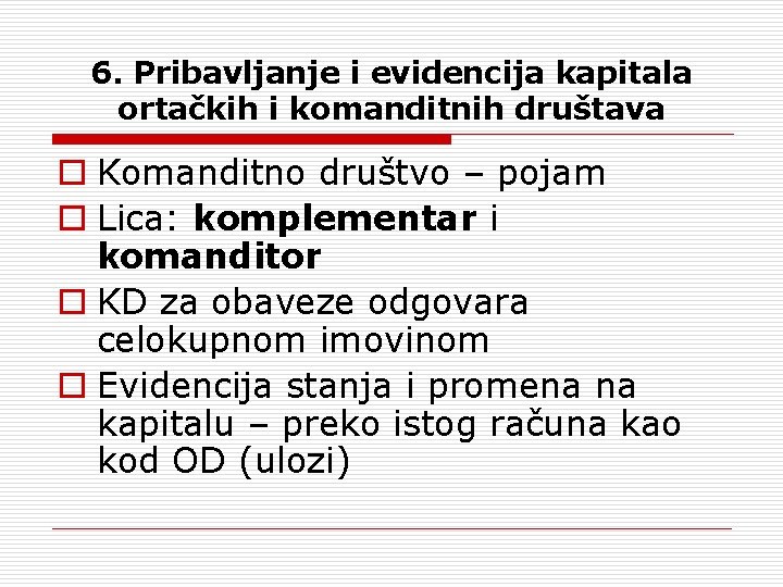 6. Pribavljanje i evidencija kapitala ortačkih i komanditnih društava o Komanditno društvo – pojam