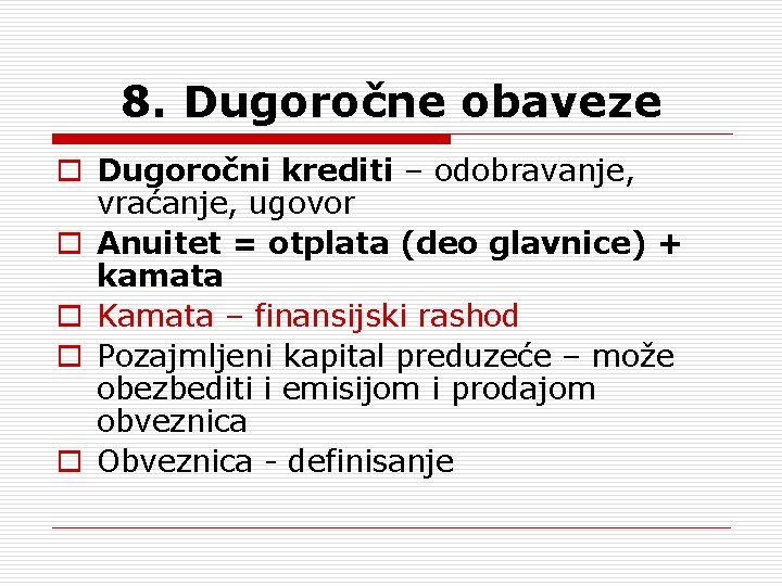 8. Dugoročne obaveze o Dugoročni krediti – odobravanje, vraćanje, ugovor o Anuitet = otplata