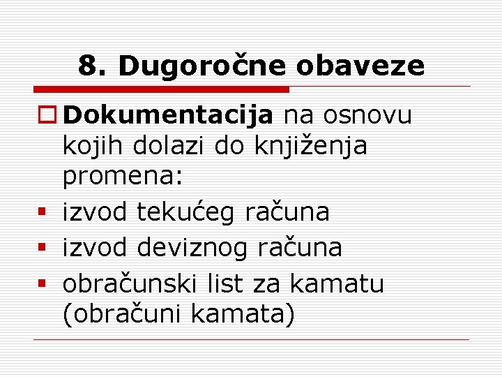 8. Dugoročne obaveze o Dokumentacija na osnovu kojih dolazi do knjiženja promena: § izvod