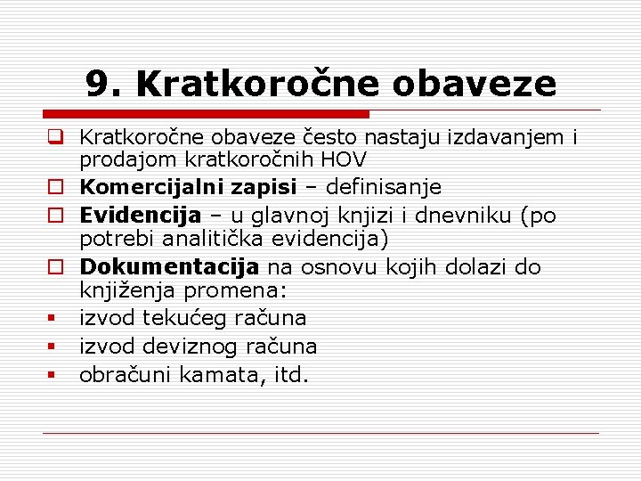 9. Kratkoročne obaveze q Kratkoročne obaveze često nastaju izdavanjem i prodajom kratkoročnih HOV o