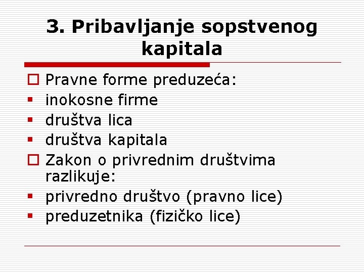 3. Pribavljanje sopstvenog kapitala Pravne forme preduzeća: inokosne firme društva lica društva kapitala Zakon