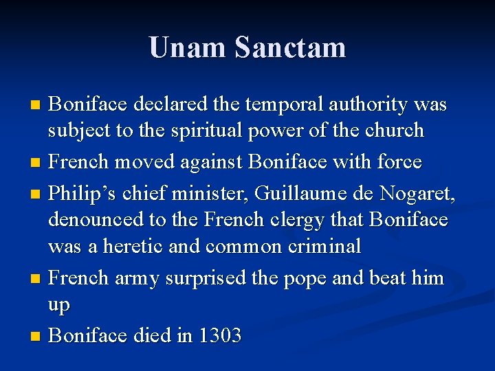 Unam Sanctam Boniface declared the temporal authority was subject to the spiritual power of