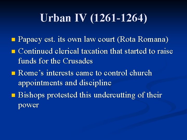 Urban IV (1261 -1264) Papacy est. its own law court (Rota Romana) n Continued