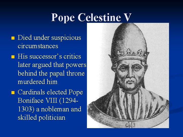 Pope Celestine V n n n Died under suspicious circumstances His successor’s critics later