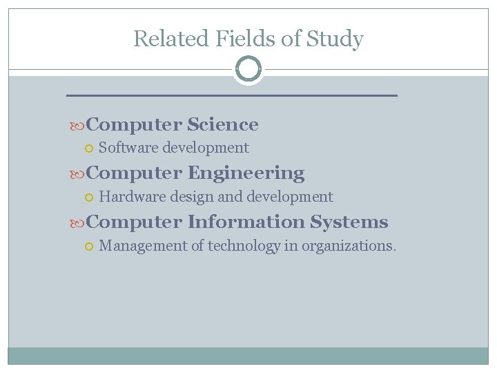 Related Fields of Study Computer Science Software development Computer Engineering Hardware design and development