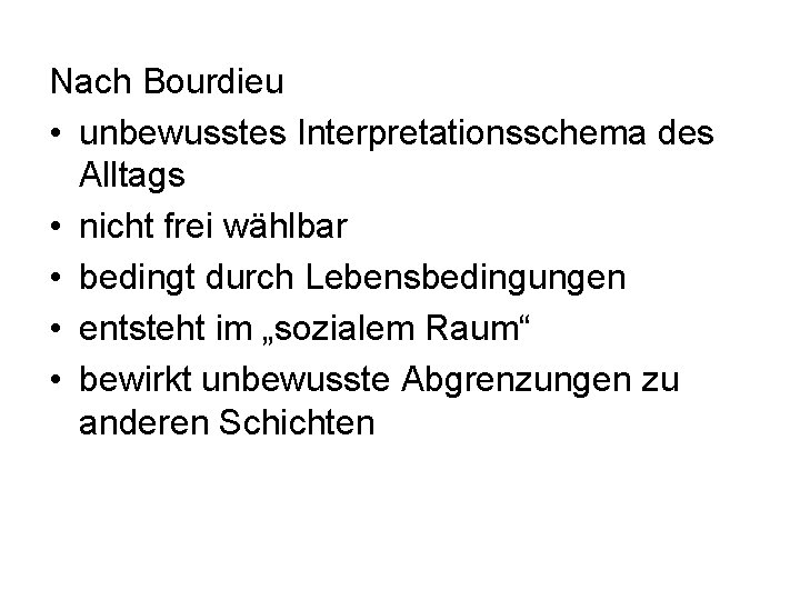 Nach Bourdieu • unbewusstes Interpretationsschema des Alltags • nicht frei wählbar • bedingt durch