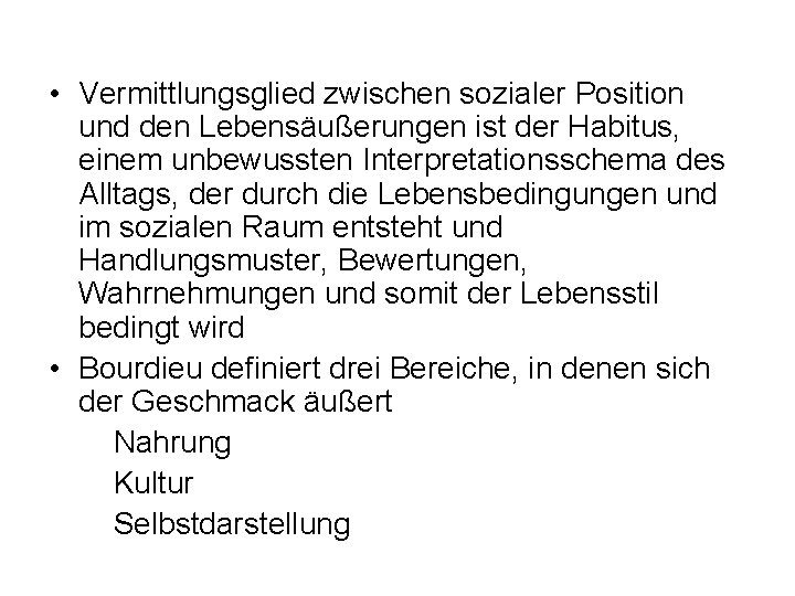  • Vermittlungsglied zwischen sozialer Position und den Lebensäußerungen ist der Habitus, einem unbewussten