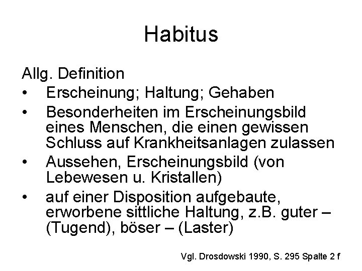 Habitus Allg. Definition • Erscheinung; Haltung; Gehaben • Besonderheiten im Erscheinungsbild eines Menschen, die
