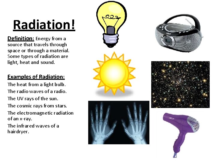 Radiation! Definition: Energy from a source that travels through space or through a material.