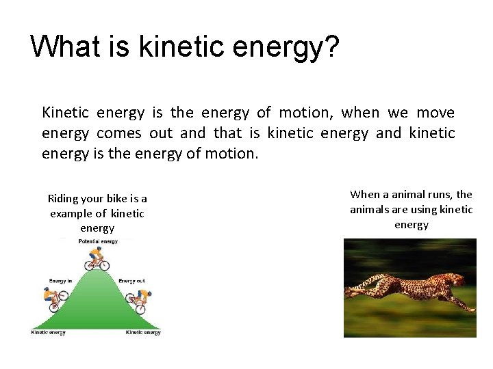 What is kinetic energy? Kinetic energy is the energy of motion, when we move
