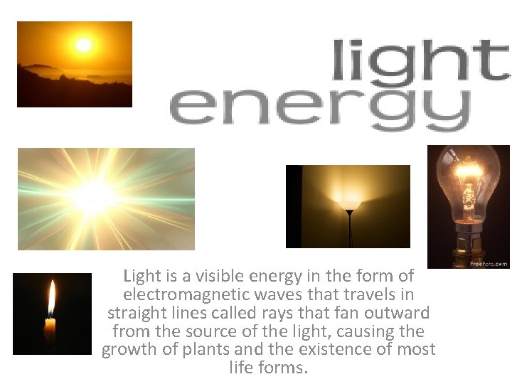 Light is a visible energy in the form of electromagnetic waves that travels in