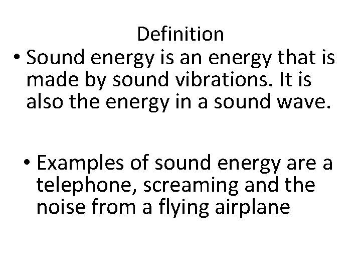Definition • Sound energy is an energy that is made by sound vibrations. It