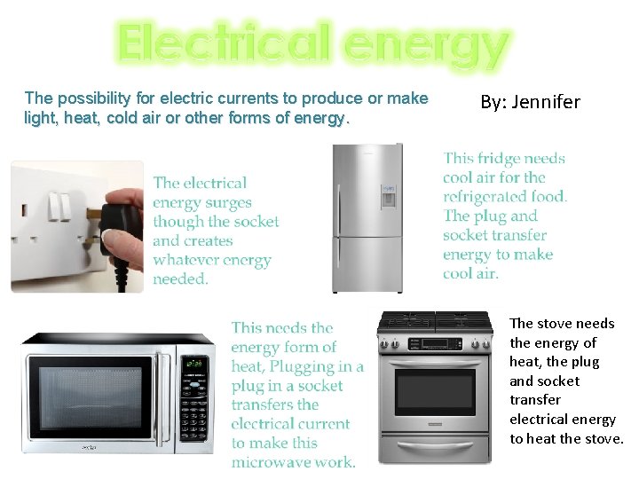 The possibility for electric currents to produce or make light, heat, cold air or