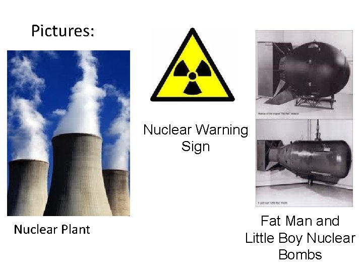 Pictures: Nuclear Warning Sign Nuclear Plant Fat Man and Little Boy Nuclear Bombs 