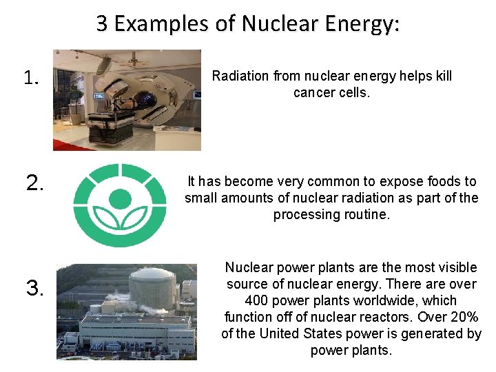 3 Examples of Nuclear Energy: 1. 2. 3. Radiation from nuclear energy helps kill