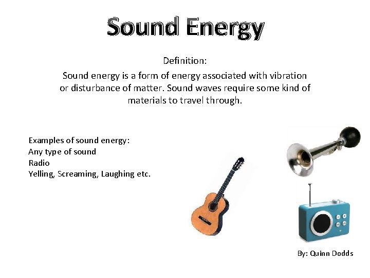 Sound Energy Definition: Sound energy is a form of energy associated with vibration or