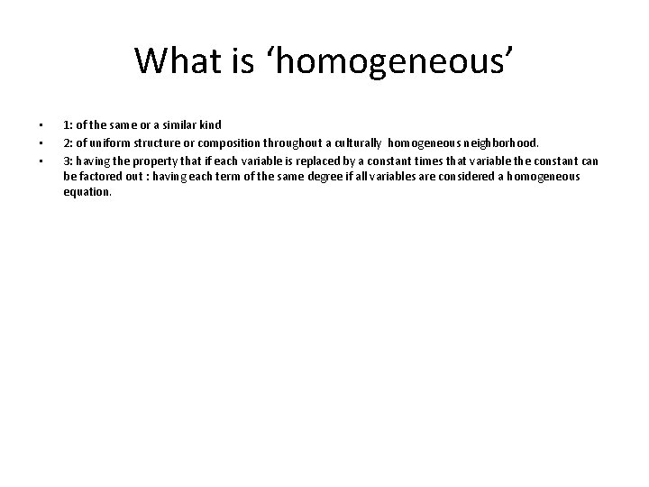 What is ‘homogeneous’ • • • 1: of the same or a similar kind