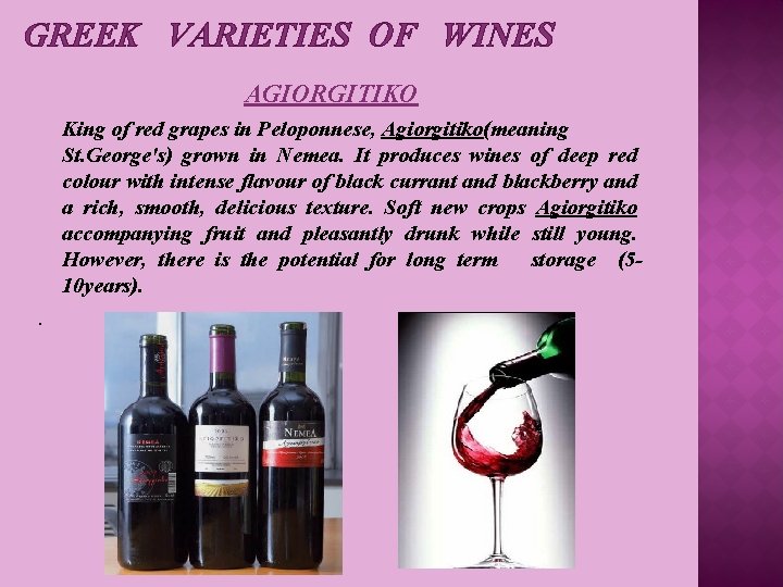 GREEK VARIETIES OF WINES AGIORGITIKO King of red grapes in Peloponnese, Agiorgitiko(meaning St. George's)