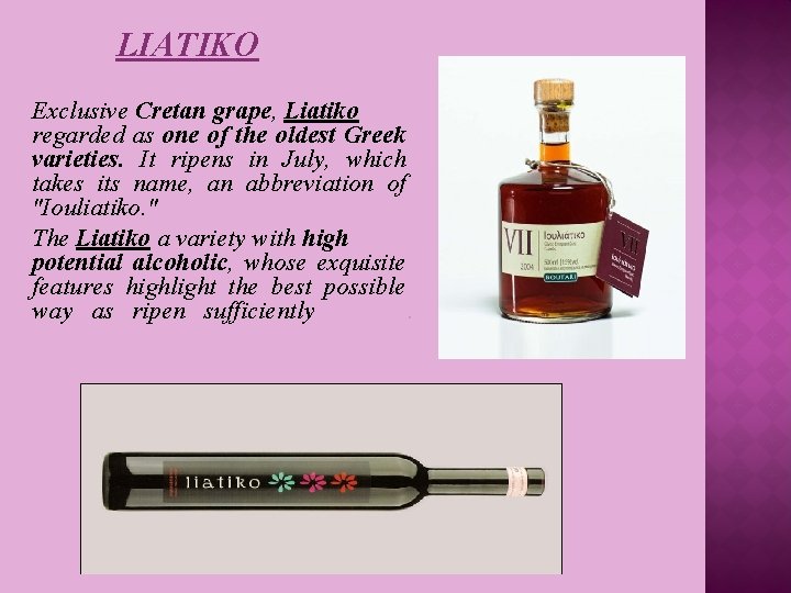 LIATIKO Exclusive Cretan grape, Liatiko regarded as one of the oldest Greek varieties. It