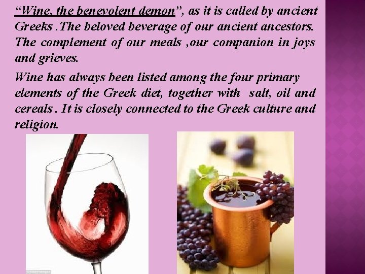 “Wine, the benevolent demon”, as it is called by ancient Greeks. The beloved beverage