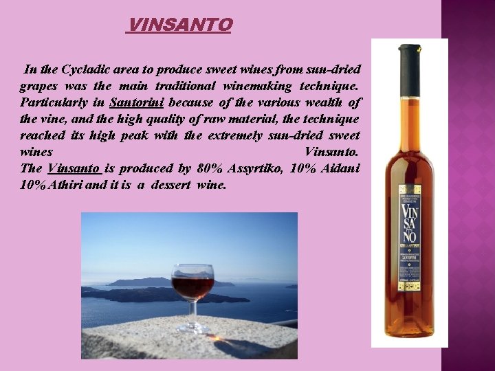 VINSANTO In the Cycladic area to produce sweet wines from sun-dried grapes was the