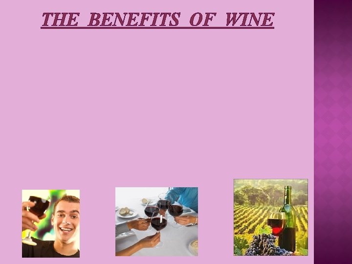 THE BENEFITS OF WINE 