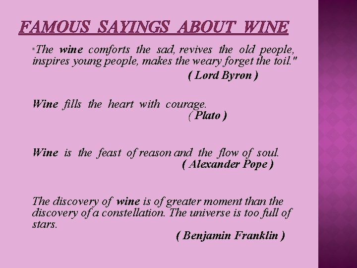 FAMOUS SAYINGS ABOUT WINE "The wine comforts the sad, revives the old people, inspires