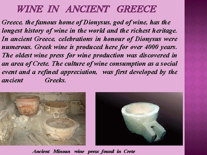 WINE IN ANCIENT GREECE Greece, the famous home of Dionysus, god of wine, has