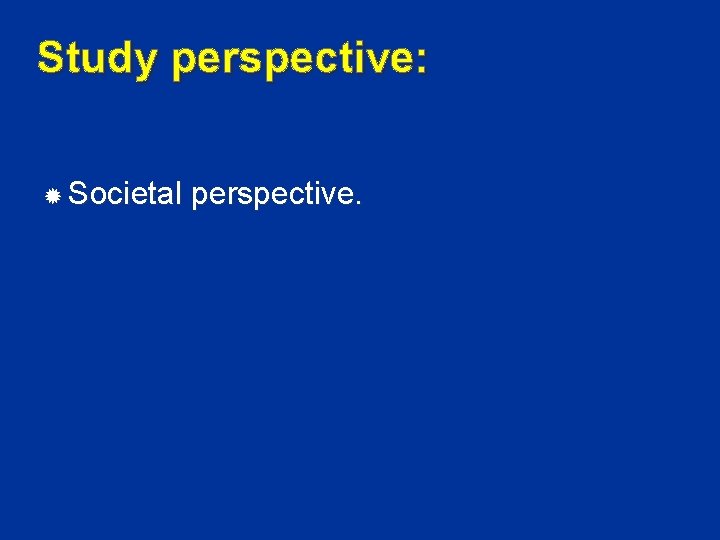 Study perspective: Societal perspective. 