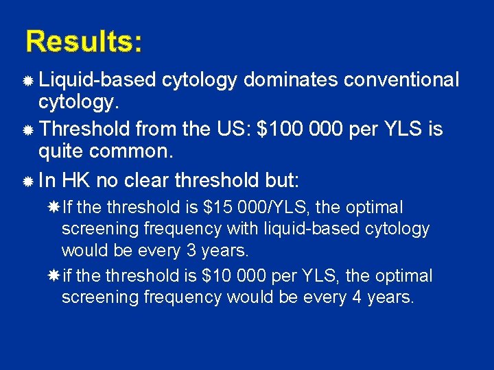 Results: Liquid-based cytology dominates conventional cytology. Threshold from the US: $100 000 per YLS