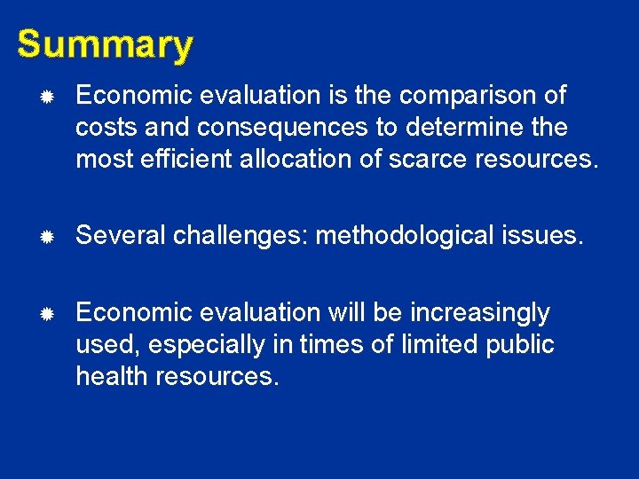 Summary Economic evaluation is the comparison of costs and consequences to determine the most