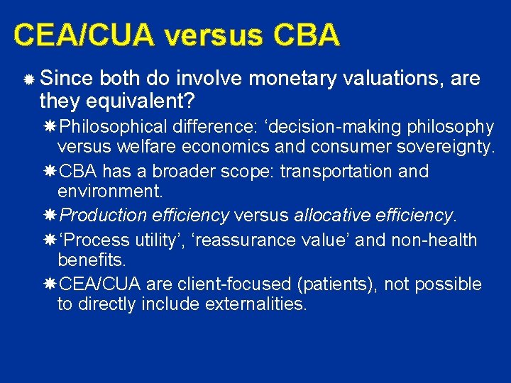 CEA/CUA versus CBA Since both do involve monetary valuations, are they equivalent? Philosophical difference: