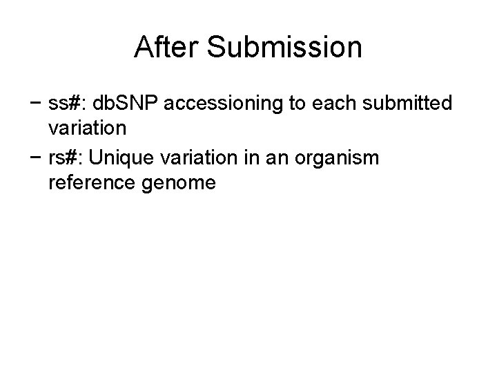 After Submission − ss#: db. SNP accessioning to each submitted variation − rs#: Unique
