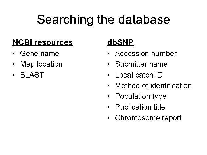 Searching the database NCBI resources db. SNP • Gene name • Map location •