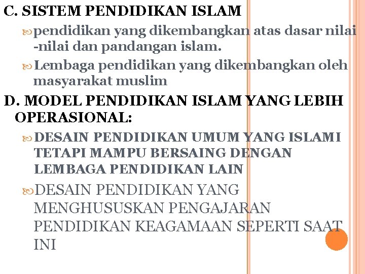 C. SISTEM PENDIDIKAN ISLAM pendidikan yang dikembangkan atas dasar nilai -nilai dan pandangan islam.