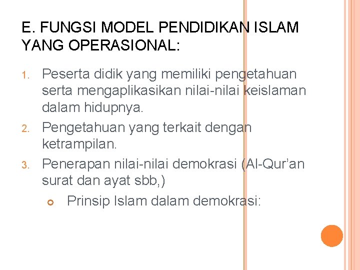 E. FUNGSI MODEL PENDIDIKAN ISLAM YANG OPERASIONAL: 1. 2. 3. Peserta didik yang memiliki