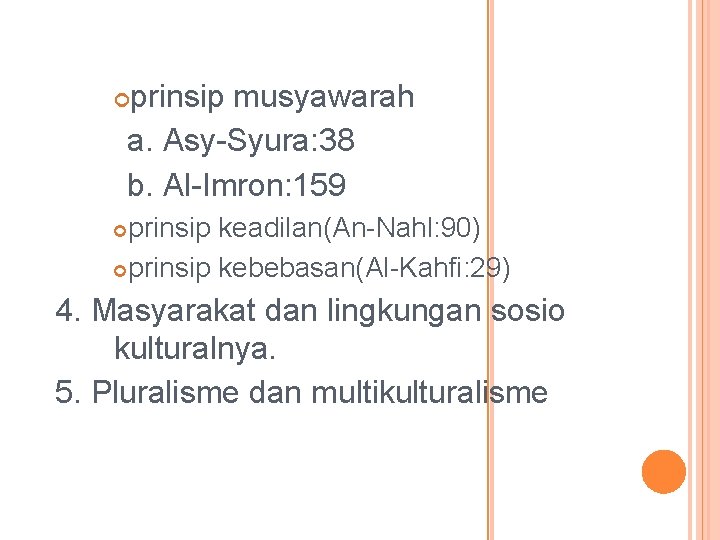prinsip musyawarah a. Asy-Syura: 38 b. Al-Imron: 159 prinsip keadilan(An-Nahl: 90) prinsip kebebasan(Al-Kahfi: 29)