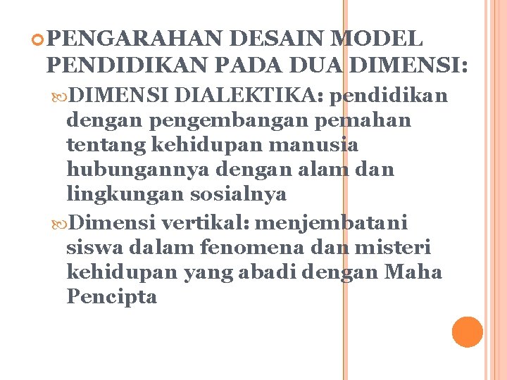  PENGARAHAN DESAIN MODEL PENDIDIKAN PADA DUA DIMENSI: DIMENSI DIALEKTIKA: pendidikan dengan pengembangan pemahan