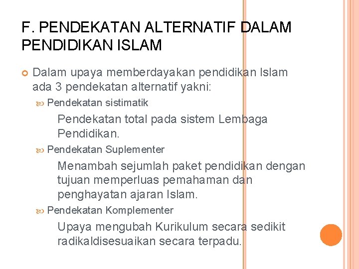 F. PENDEKATAN ALTERNATIF DALAM PENDIDIKAN ISLAM Dalam upaya memberdayakan pendidikan Islam ada 3 pendekatan