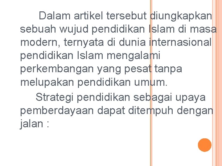 Dalam artikel tersebut diungkapkan sebuah wujud pendidikan Islam di masa modern, ternyata di dunia