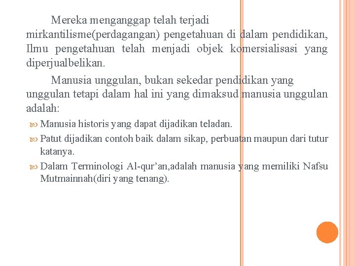 Mereka menganggap telah terjadi mirkantilisme(perdagangan) pengetahuan di dalam pendidikan, Ilmu pengetahuan telah menjadi objek