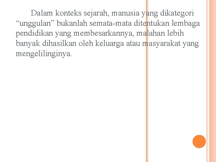 Dalam konteks sejarah, manusia yang dikategori “unggulan” bukanlah semata-mata ditentukan lembaga pendidikan yang membesarkannya,