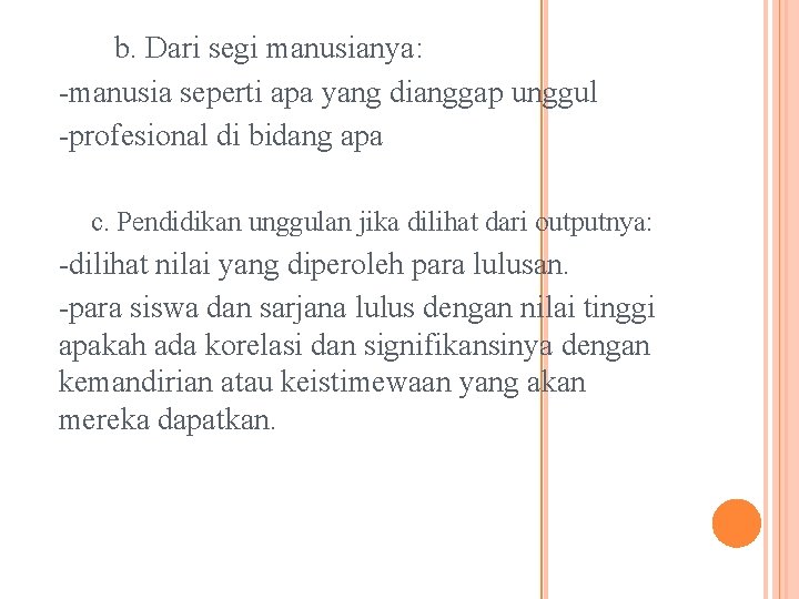 b. Dari segi manusianya: -manusia seperti apa yang dianggap unggul -profesional di bidang apa