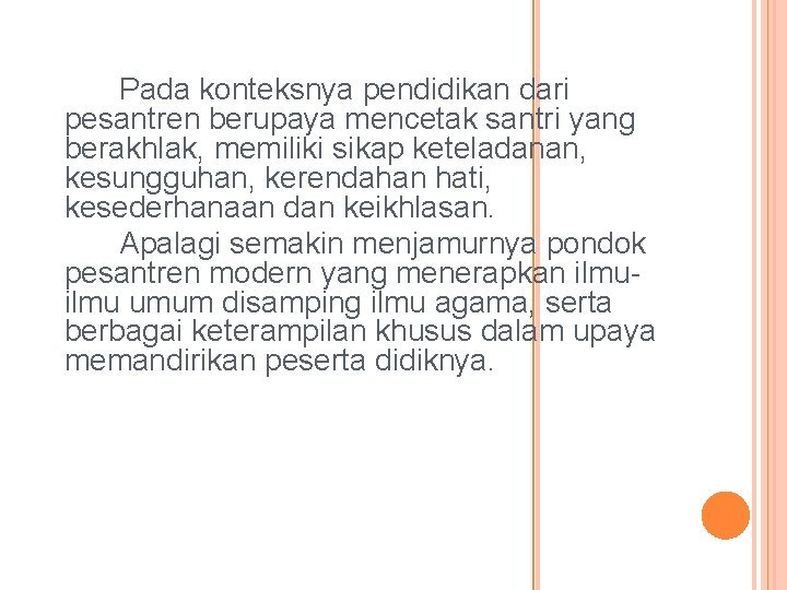 Pada konteksnya pendidikan dari pesantren berupaya mencetak santri yang berakhlak, memiliki sikap keteladanan, kesungguhan,