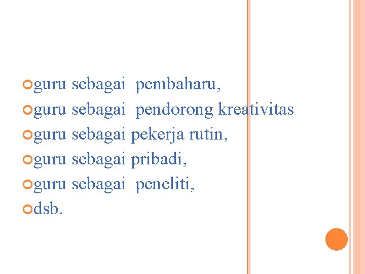  guru sebagai pembaharu, guru sebagai pendorong kreativitas guru sebagai pekerja rutin, guru sebagai
