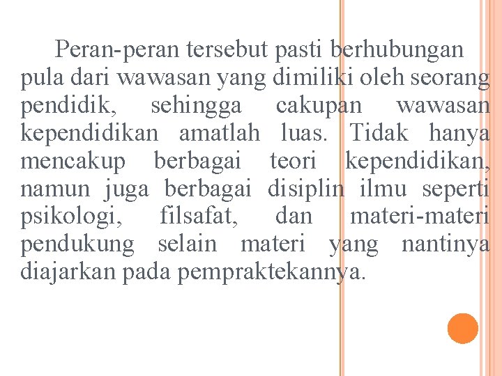 Peran-peran tersebut pasti berhubungan pula dari wawasan yang dimiliki oleh seorang pendidik, sehingga cakupan